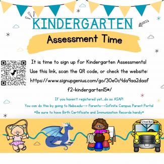 KEEP Assessment Sign-ups It is time to sign up for Kindergarten Assessments!  Use this link, scan the QR code, or check the website:  https://www.signupgenius.com/go/30e0c4da9aa2daaff2-kindergarten15#/